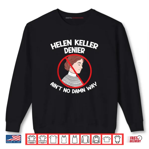 Ain't No Way Denial Helen Keller Joke Helen Denier Meme Shirt 1 Sweatshirt Aint No Way Denial Helen Keller Joke Helen Denier Meme Shirt