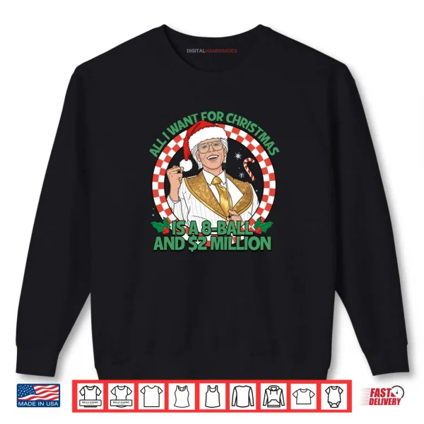 All I Want for Christmas 8 Ball and 2 Million Shirt 1 Sweatshirt All I Want for Christmas 8 Ball and 2 Million Shirt 1