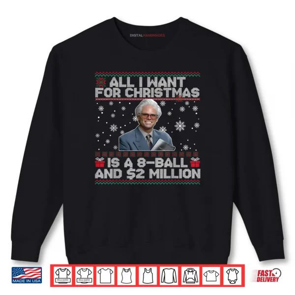All I Want for Christmas 8 Ball and 2 Million Shirt 1 Sweatshirt All I Want for Christmas 8 Ball and 2 Million Shirt