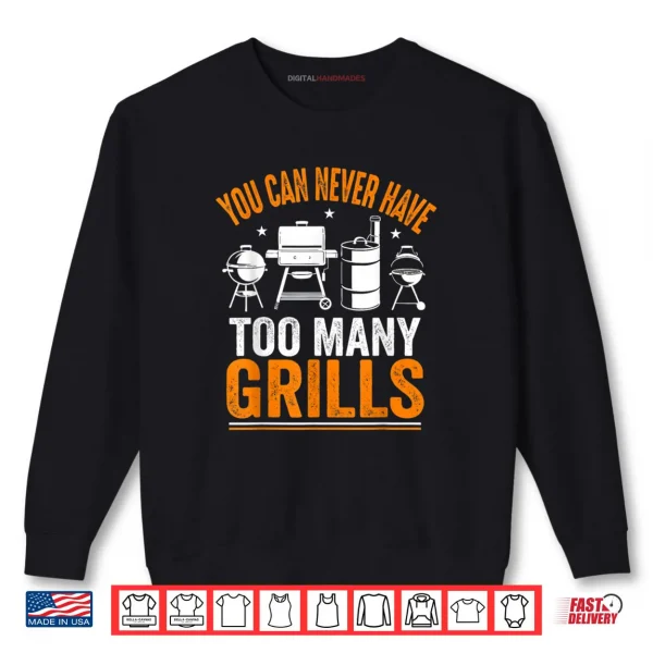 Sweatshirt Barbecue Grilling You Can Never Have Too Many Grills Shirt