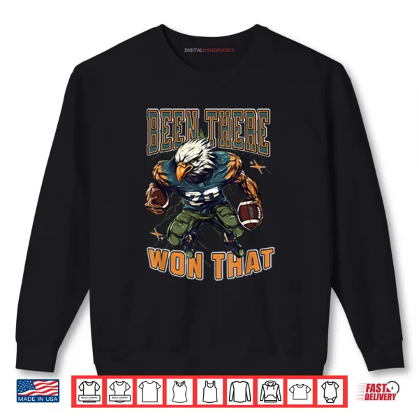 Sweatshirt Been There Won That Eagles Shirt 1