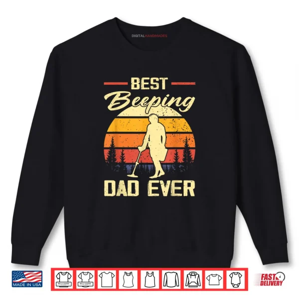 Best Beeping Dad Ever Treasure Hunter Metal Detecting Dad Shirt 1 Sweatshirt Best Beeping Dad Ever Treasure Hunter Metal Detecting Dad Shirt