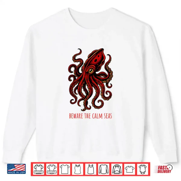 Beware The Calm Seas Deep Sea Monster Kraken Adventure Shirt 1 Sweatshirt Beware The Calm Seas Deep Sea Monster Kraken Adventure Shirt