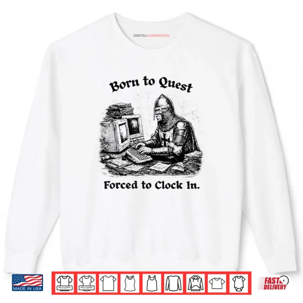 Sweatshirt Born to Quest Forced to Clock in Office Worker Fantasy Shirt