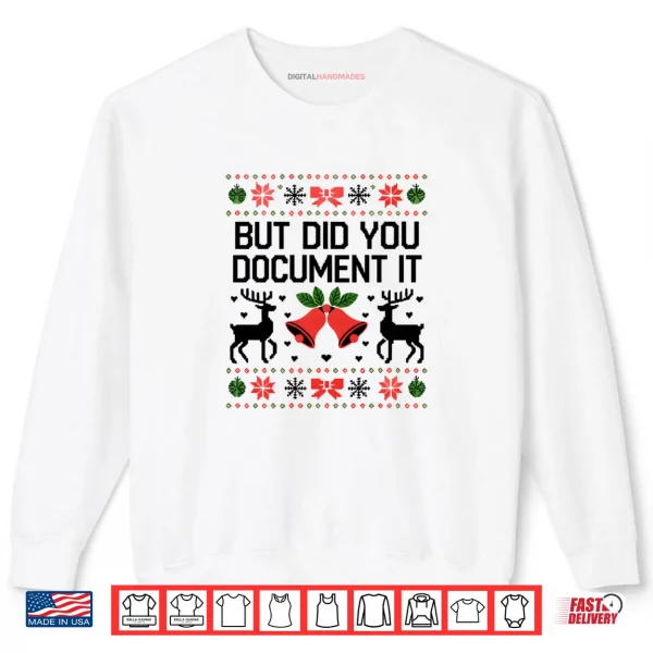But Did You Document It Funny Office Christmas Ugly Sweater Shirt 1 Sweatshirt But Did You Document It Funny Office Christmas Ugly Sweater Shirt