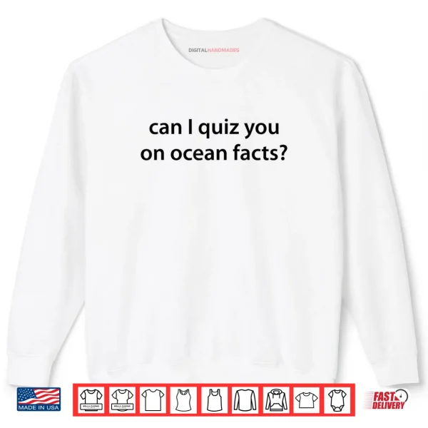Sweatshirt Can I Quiz You on Ocean Facts Shirt