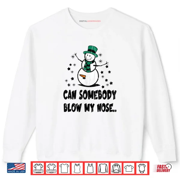 Can Somebody Blow My Nose Shirt 1 Sweatshirt Can Somebody Blow My Nose Shirt
