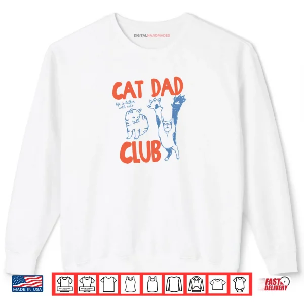 Cat Dad Club Life is Better with Cats Father's Day Cat Dad Shirt 1 Sweatshirt Cat Dad Club Life is Better with Cats Fathers Day Cat Dad Shirt