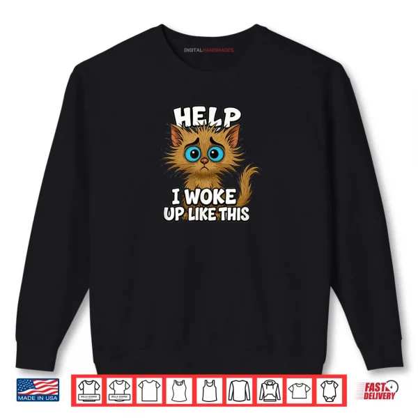 Sweatshirt Cat I Woke Up Like This Kitten Love Silly Comical Shirt