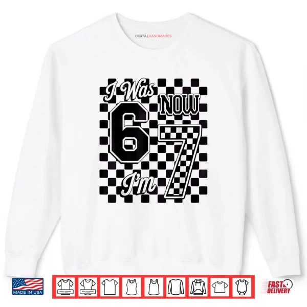 Checkered I was 6 Now I'm 7 Birthday Seven Years Old Shirt 1 Sweatshirt Checkered I was 6 Now Im 7 Birthday Seven Years Old Shirt