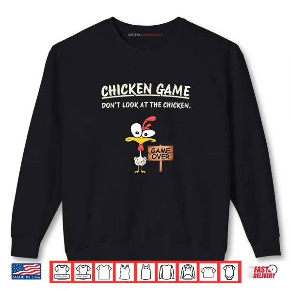 Chicken Game Don't Look at The Chicken Funny Chicken Shirt 1 Sweatshirt Chicken Game Dont Look at The Chicken Funny Chicken Shirt
