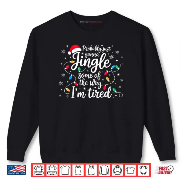 Sweatshirt Christmas Lights Probably Just Gonna Jingle Some of The Way Shirt