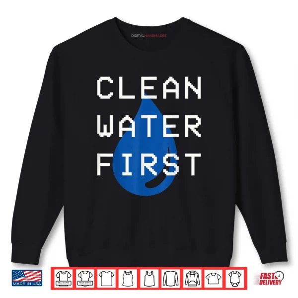 Sweatshirt Clean Water First Shirt