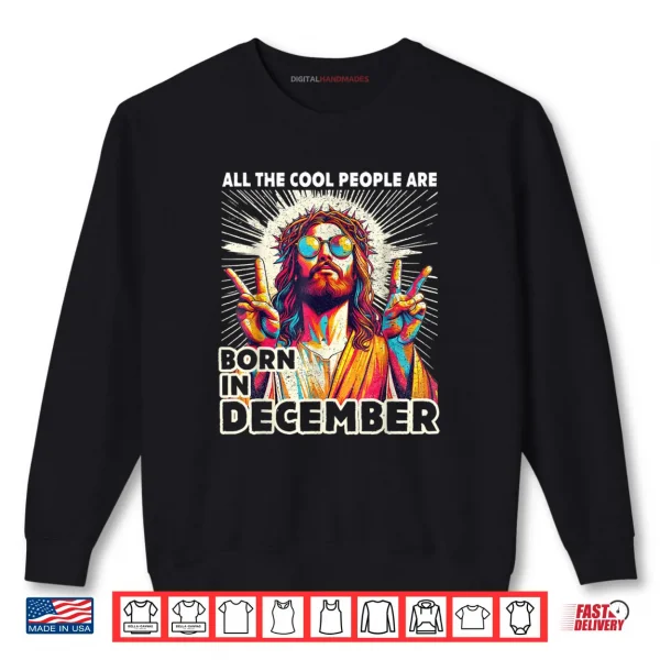 Sweatshirt Cool People are Born in December Christian Christmas Shirt