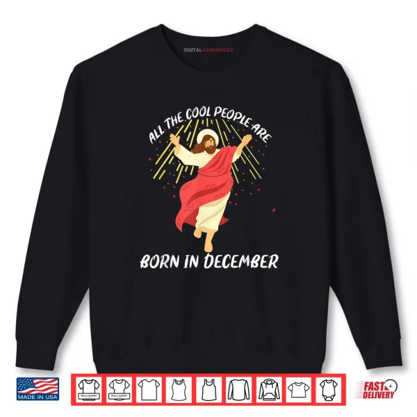 Sweatshirt Cool People are Born in December Christian Jesus Christmas Shirt 2