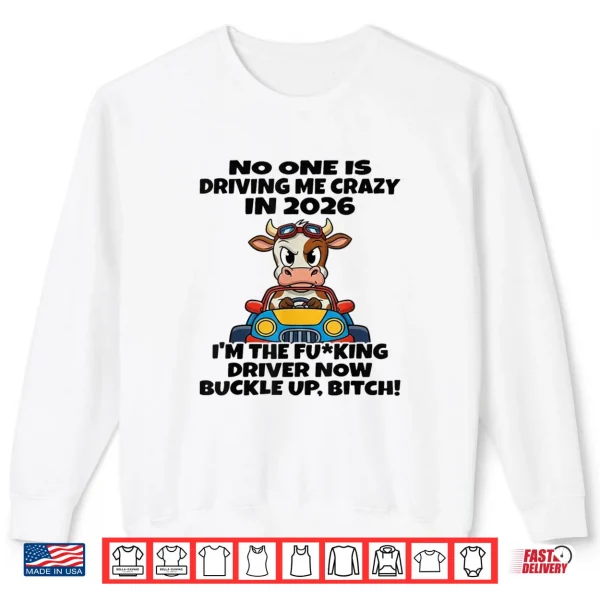 Sweatshirt Cow No One is Driving Me Crazy in 2026 Shirt