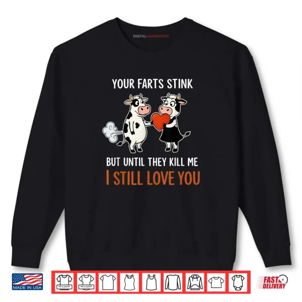 Sweatshirt Cow Your Farts Stink But Until They Kill Me I Still Love You Shirt