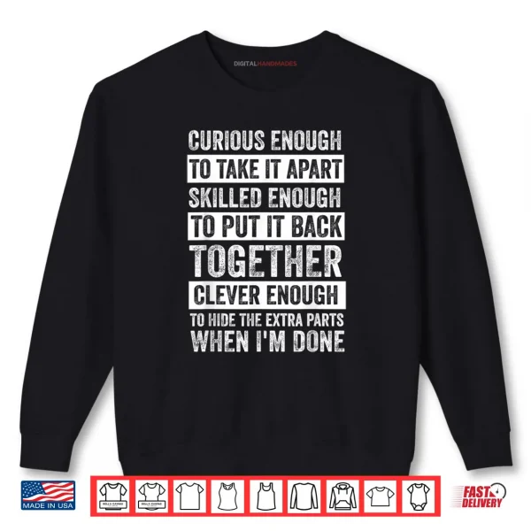 Sweatshirt Curious Enough to Take It Apart Funny Mechanic Car Guy Shirt