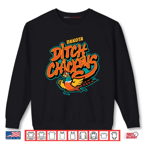Dakota Ditch Chickens Shirt 1 Sweatshirt Dakota Ditch Chickens Shirt