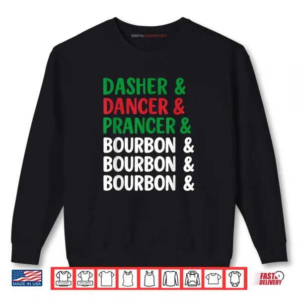 Sweatshirt Dasher Dancer Prancer and Bourbon Christmas Holiday Shirt