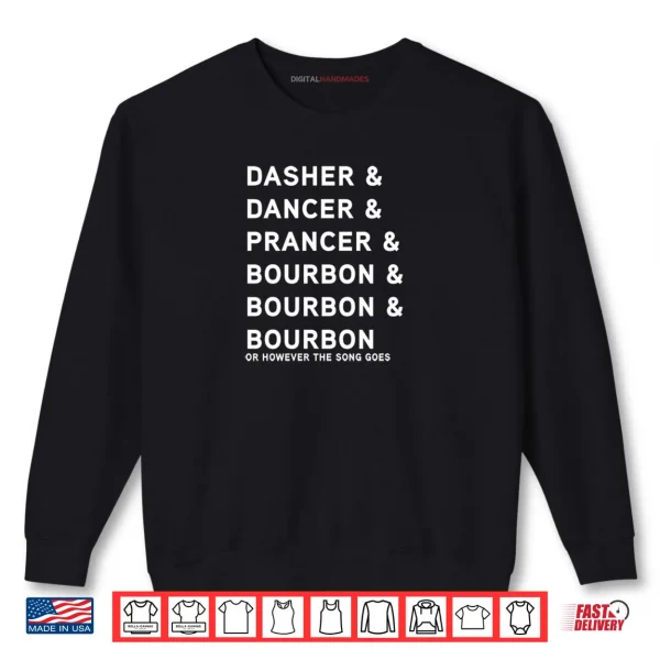Sweatshirt Dasher Dancer Prancer and Bourbon Whiskey Christmas Shirt