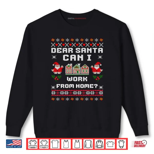 Sweatshirt Dear Santa Can I Work From Home Ugly Christmas Sweater Shirt