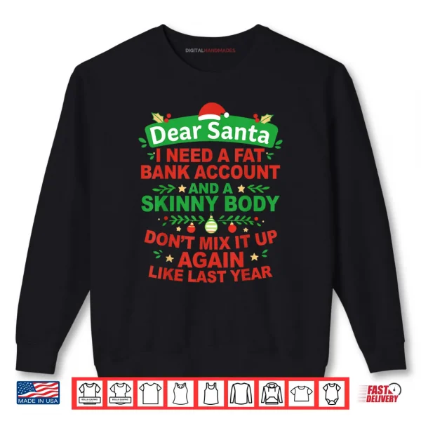 Sweatshirt Dear Santa I Need Fat Bank Account and Skinny Body Dont Mix Shirt