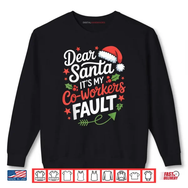 Dear Santa It's My Co Workers Fault Funny Office Christmas Shirt 1 Sweatshirt Dear Santa Its My Co Workers Fault Funny Office Christmas Shirt