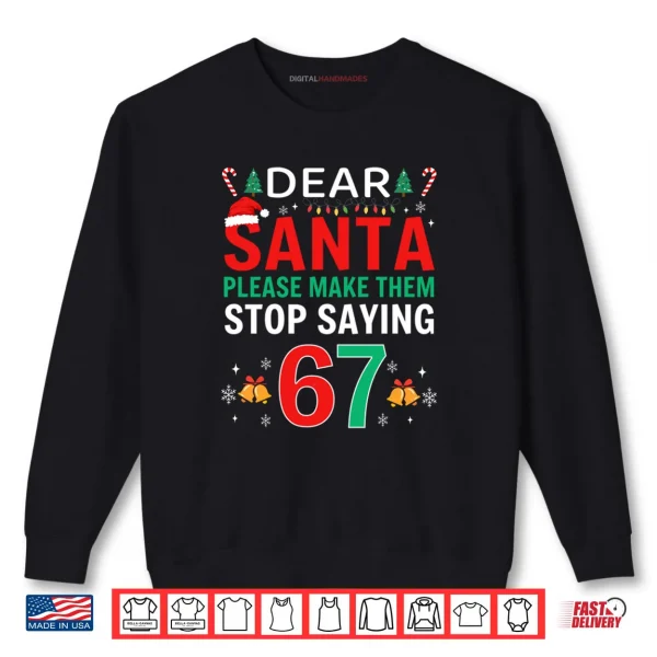 Sweatshirt Dear Santa Make Them Stop Saying 6 7 Christmas Six Seven 6 7 Shirt