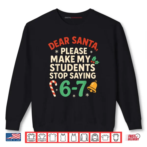 Sweatshirt Dear Santa Students 6 7 Christmas Teacher Shirt