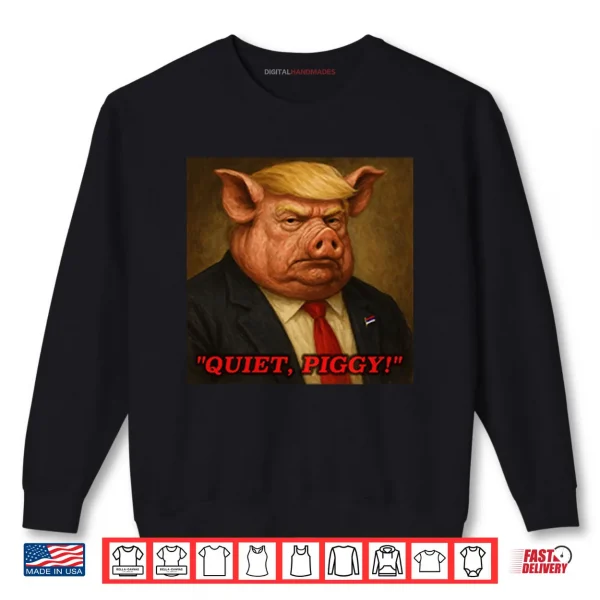 Sweatshirt Donald Trump Quiet Piggy Shirt 1