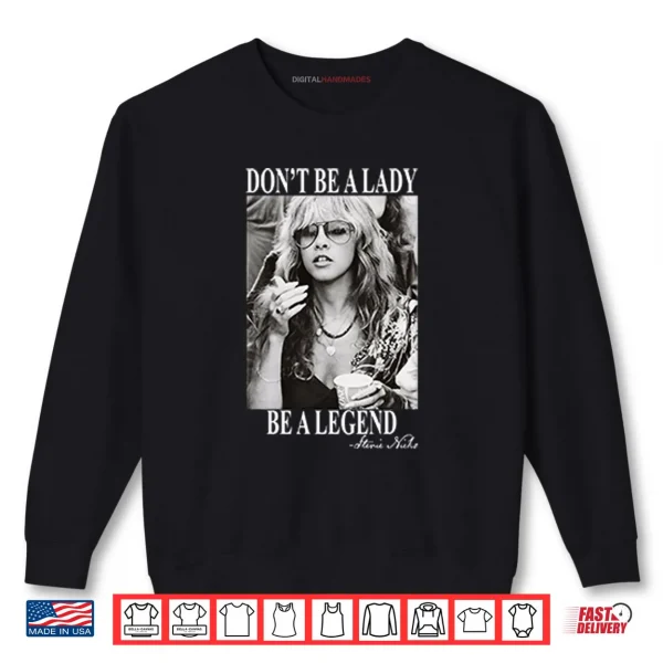 Sweatshirt Dont Be A Lady Be A Legend Stevie Nicks Shirt