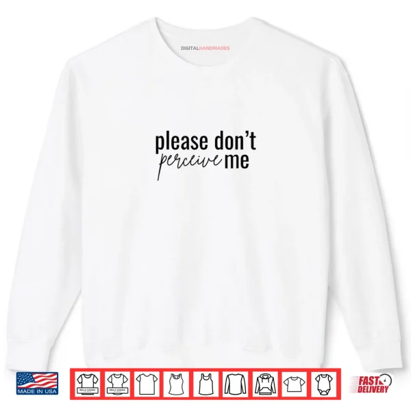 Sweatshirt Dont Please perceive me Relatable Introverted Shirt