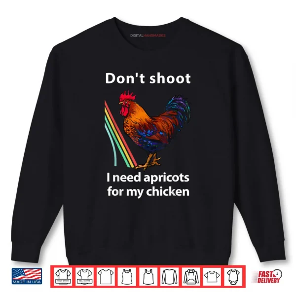 Dont Shoot I Need Apricots for My Chicken Funny Raiders Shirt 1 Sweatshirt Dont Shoot I Need Apricots for My Chicken Funny Raiders Shirt