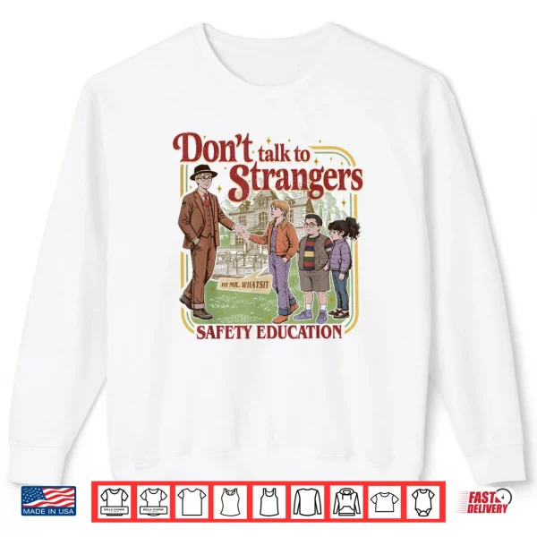 Sweatshirt Dont Talk to Strangers Mr Whatsit Shirt