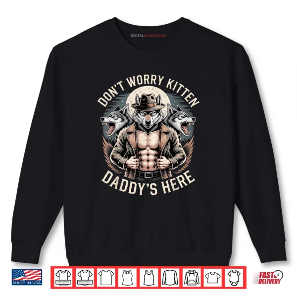 Sweatshirt Dont Worry Kitten Daddys Here Meme Cringe Shirt