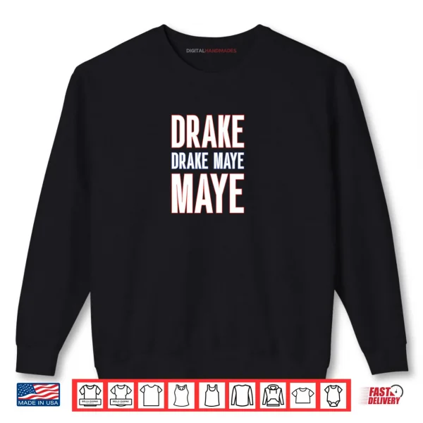 Drake Drek Drake Drek Maye Maye Shirt 1 Sweatshirt Drake Drek Drake Drek Maye Maye Shirt 1