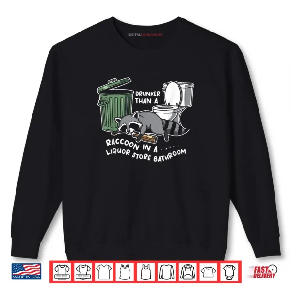 Sweatshirt Drunk Raccoon in A Liquor Store Bathroom Raccoon Humor Shirt