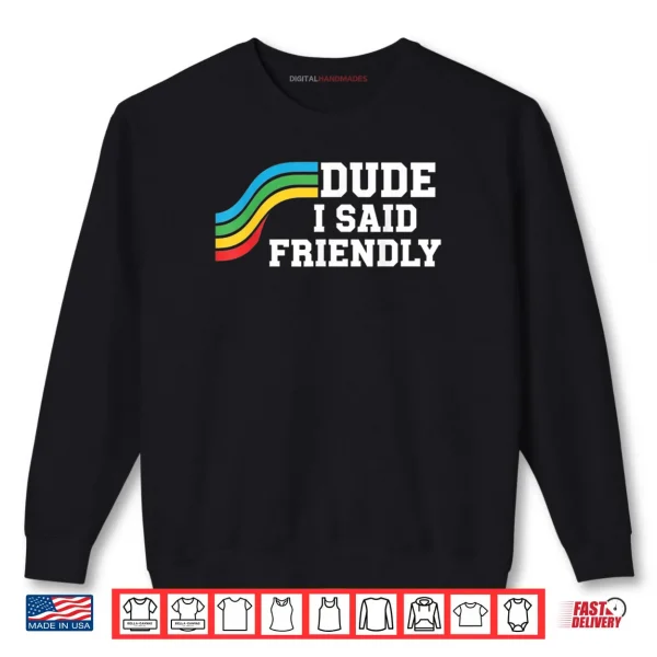 Sweatshirt Dude I Said Friendly Raider Saying Shirt