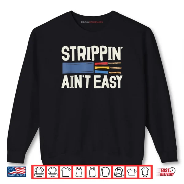 Sweatshirt Electrician Strippin Aint Easy Dad Grandpa Papa Fathers Day Shirt
