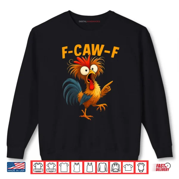 Sweatshirt F Caw F Rooster Funny Bird Fcawf Chicken Whisperer Fawk Off Shirt 1