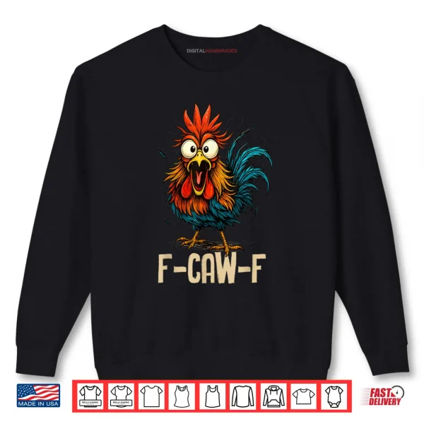 Sweatshirt F Caw F Rooster Funny Bird Fcawf Chicken Whisperer Fawk Off Shirt
