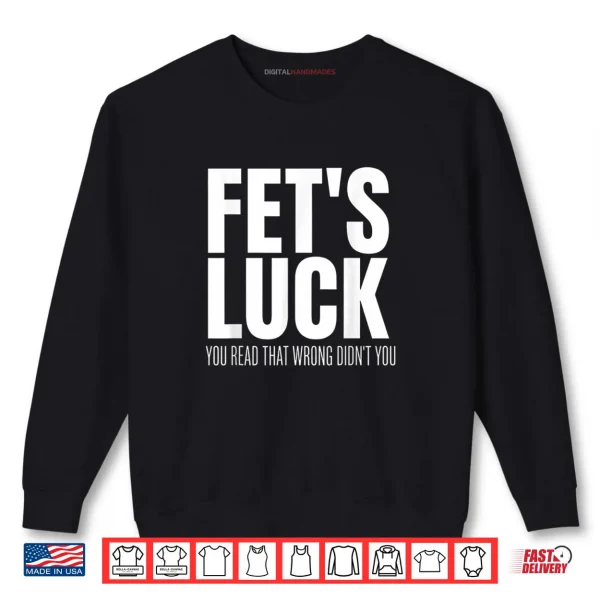 FET’s Luck You Read That Wrong Didn’t You Funny Sarcastic Shirt 1 Sweatshirt FETs Luck You Read That Wrong Didnt You Funny Sarcastic Shirt