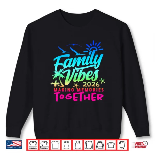 Sweatshirt Family 2026 Vibes Family Reunion Vacation Making Memories Shirt