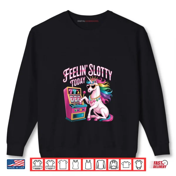 Sweatshirt Feeling Slotty Today Slot Machine Unicorn Casino Gambling Shirt