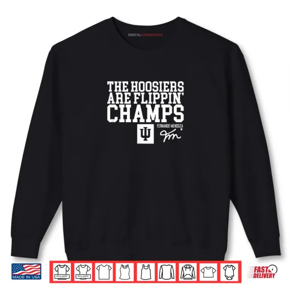 Fernando Mendoza Hoosiers are Flippin Champs IU Football Shirt 1 Sweatshirt Fernando Mendoza Hoosiers are Flippin Champs IU Football Shirt