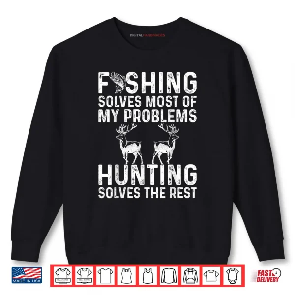 Sweatshirt Fishing And Hunting Solve My Problems Shirt