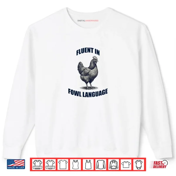 Sweatshirt Fluent in Fowl Language Chicken Humor Farm Pun Shirt
