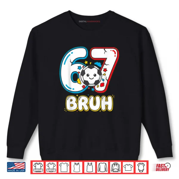Sweatshirt Football Six Seven Drip 67 Meme 6 7 Soccer Football Shirt