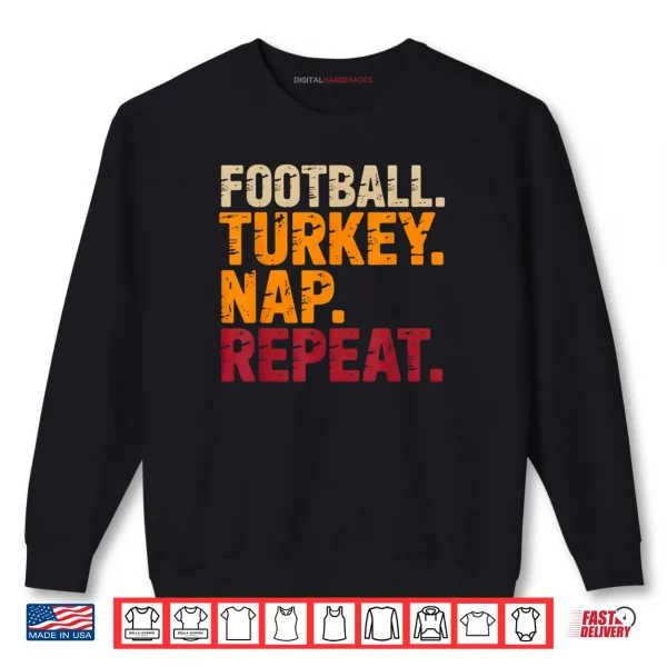 Football Turkey Nap Repeat Funny Thanksgiving Costume Shirt 1 Sweatshirt Football Turkey Nap Repeat Funny Thanksgiving Costume Shirt